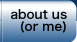 about us(or me)